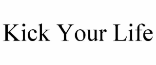 KICK YOUR LIFE