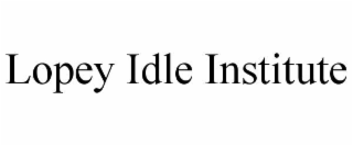 LOPEY IDLE INSTITUTE