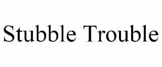 STUBBLE TROUBLE