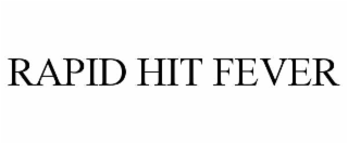 RAPID HIT FEVER