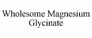 WHOLESOME MAGNESIUM GLYCINATE