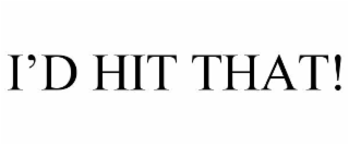 I’D HIT THAT!