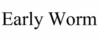 EARLY WORM