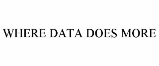 WHERE DATA DOES MORE