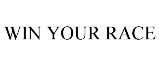 WIN YOUR RACE