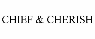 CHIEF & CHERISH