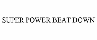 SUPER POWER BEAT DOWN
