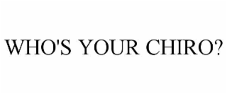 WHO'S YOUR CHIRO?