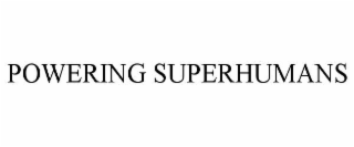 POWERING SUPERHUMANS