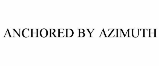 ANCHORED BY AZIMUTH
