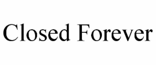 CLOSED FOREVER