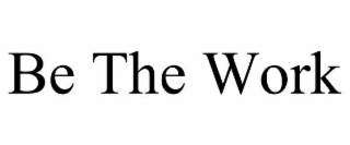 BE THE WORK