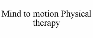 MIND TO MOTION PHYSICAL THERAPY