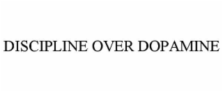 DISCIPLINE OVER DOPAMINE