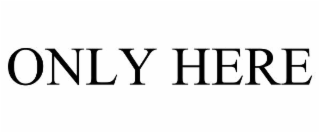 ONLY HERE