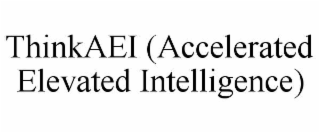 THINKAEI (ACCELERATED ELEVATED INTELLIGENCE)