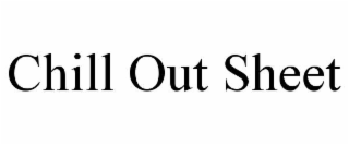 CHILL OUT SHEET