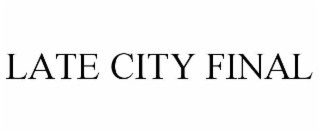LATE CITY FINAL