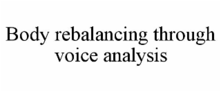 BODY REBALANCING THROUGH VOICE ANALYSIS