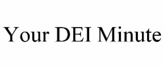 YOUR DEI MINUTE