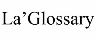 LA’GLOSSARY