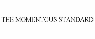 THE MOMENTOUS STANDARD