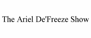 THE ARIEL DE'FREEZE SHOW