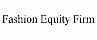 FASHION EQUITY FIRM