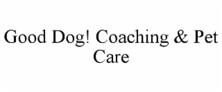 GOOD DOG! COACHING & PET CARE