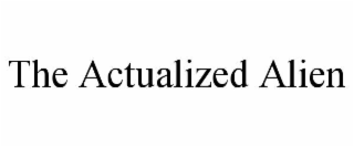THE ACTUALIZED ALIEN