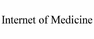 INTERNET OF MEDICINE