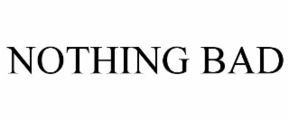 NOTHING BAD