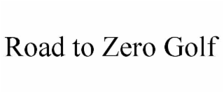 ROAD TO ZERO GOLF