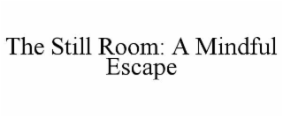 THE STILL ROOM: A MINDFUL ESCAPE