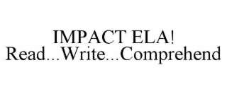 IMPACT ELA!                                                      READ...WRITE...COMPREHEND