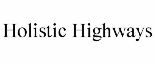 HOLISTIC HIGHWAYS