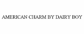 AMERICAN CHARM BY DAIRY BOY