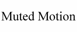 MUTED MOTION