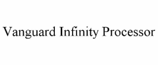 VANGUARD INFINITY PROCESSOR