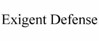 EXIGENT DEFENSE