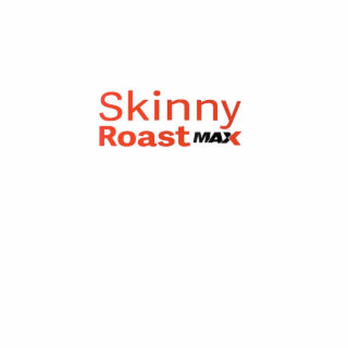 SKINNY ROAST MAX