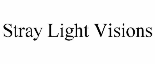 STRAY LIGHT VISIONS