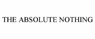 THE ABSOLUTE NOTHING