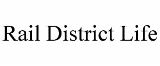 RAIL DISTRICT LIFE