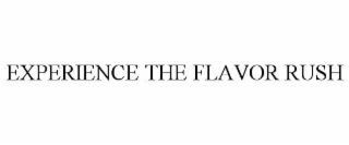 EXPERIENCE THE FLAVOR RUSH