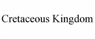 CRETACEOUS KINGDOM