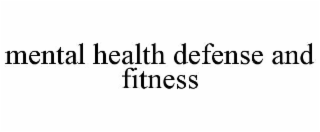 MENTAL HEALTH DEFENSE AND FITNESS