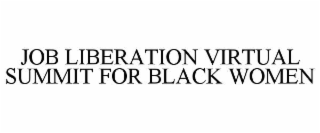 JOB LIBERATION VIRTUAL SUMMIT FOR BLACK WOMEN
