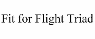 FIT FOR FLIGHT TRIAD