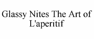 GLASSY NITES THE ART OF L'APERITIF